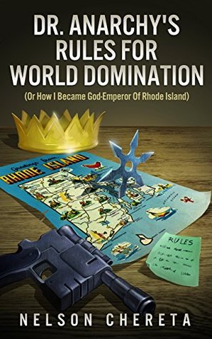 Dr. Anarchy's Rules for World Domination: Or How I Became God-Emperor of Rhode Island (Kindle Edition)