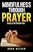 Mindfulness Through Prayer by Noah Miller