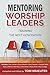 Mentoring Worship Leaders by Tom Kraeuter