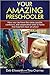 Your Amazing Preschooler: How You Can Have the Same Capable, Confident and Cooperative Child at Home That Teachers Have at School