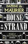 The House on the Strand by Daphne du Maurier The House on the Strand by Daphne du Maurier