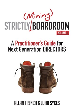 Strictly (Mining) Boardroom Volume II: A Practitioner's Guide For Next Generation Directors