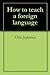 How to teach a foreign language