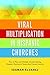 Viral Multiplication in Hispanic Churches: How to Plant and Multiply Disciple-Making Hispanic Churches in Twenty-first Century America