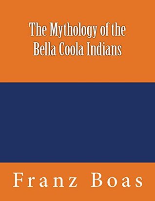 The Mythology of the Bella Coola Indians (Kindle Edition)