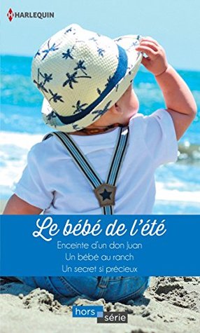 Le Bebe De L Ete Enceinte D Un Don Juan Un Bebe Au Ranch Un Secret Si Precieux By Abby Green