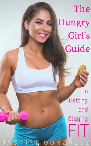 The Hungry Girl's Guide to Getting and Staying FIT