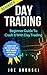 DAY TRADING for Beginners: Basic Guide to Crash It with Day Trading (Strategies For Maximum Profit - Day Trading, Stock Exchange, Trading Strategies, Tips & Tricks)