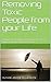 Removing Toxic People from your Life: Defining the Behavior of Negative People & Giving Everyone Hope to Change