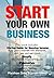 Start Your Own Business: 3 Manuscripts : Startup Guide for Nonstop Income - Build great corporate with teamwork, work less, and earn more., Shopify and Visionaries - Top 10 Billionaire's Secrets