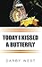 Today I Kissed A Butterfly