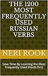 The 1200 Most Frequently Used Russian Verbs: Save Time By Learning the Most Frequently Used Words First