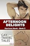 Afternoon Delights (Harrison Hawk, #2; Gay Travel Tales: Australia, #2) Afternoon Delights (Harrison Hawk, #2; Gay Travel Tales: Australia, #2)