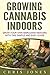 Growing Cannabis Indoors by Chris               Jones