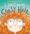 I Don't Want Curly Hair! by Laura Ellen Anderson