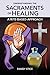 Understanding the Sacraments of Healing: A Rite-Based Approach