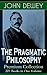 The Pragmatic Philosophy of John Dewey – Premium Collection: 20+ Books in One Volume: 20+ Works on Pragmatism, Logic, Ethics, Education, and Social Reform