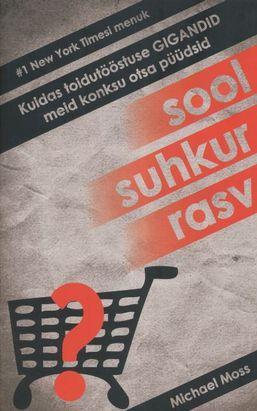 Sool, suhkur, rasv. Kuidas toidutööstuse gigandid meid konksu otsa püüdsid.