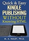 Quick & Easy Kindle Publishing WITHOUT Knowing HTML Quick & Easy Kindle Publishing WITHOUT Knowing HTML