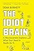 The Idiot Brain: A Neuroscientist Explains What Your Head Is Really Up To