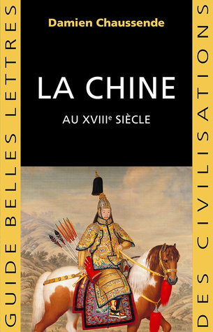 La Chine au XVIIIe siècle, L'apogée de l'empire sino-mandchou des Qing (Paperback)