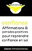 Confiance : Affirmations et pensées positives pour reprendre confiance en soi et s'estimer (Collection Affirmations Positives t. 4) (French Edition)