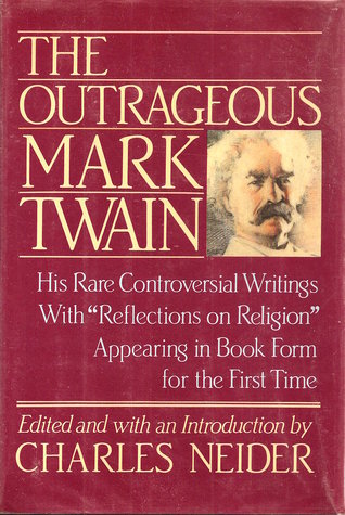 The Outrageous Mark Twain: Some Lesser-Known but Extraordinary Works With "Reflections on Religion" (Hardcover)