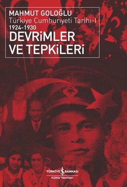 Devrimler ve Tepkileri: Türkiye Cumhuriyeti Tarihi I (1924-1930)