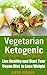 The Vegetarian Ketogenic Recipe Cookbook: Live Healthy and Start Your Vegan Diet to Lose Weight