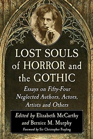 Lost Souls of Horror and the Gothic: Fifty-Four Neglected Authors, Actors, Artists and Others (Paperback)