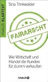 Fairarscht. Wie Wirtschaft und Handel die Kunden für dumm verkaufen.