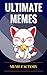 Memes: Ultimate Memes! The Greatest Big Book of Memes of All time