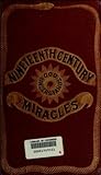 Nineteenth century miracles; or, Spirits and their work in every country of the earth. A complete historical compendium of the great movement know as modern spiritualism