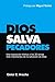 Dios Salva Pecadores: Una exposición bíblica a los 20 temas más importantes de la salvación de Dios (Spanish Edition)