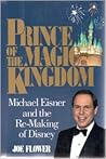 Prince of the Magic Kingdom: Michael Eisner and the Re-Making of Disney Prince of the Magic Kingdom: Michael Eisner and the Re-Making of Disney