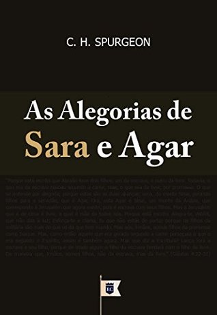 As Alegorias de Sara e Agar, por C. H. Spurgeon.