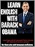 Learn English with Barack Obama: 40 Obama weekly addressees with transcription, vocabulary and answered questions