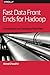 Fast Data Front Ends for Hadoop