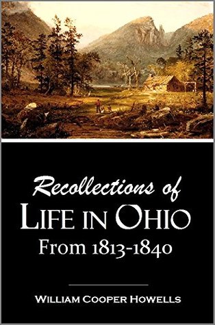 Recollections of Life in Ohio: From 1813-1840 (Kindle Edition)