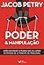 Poder & Manipulação by Jacob Pétry