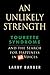 An Unlikely Strength: Tourette Syndrome and the Search for Happiness in 60 Voices