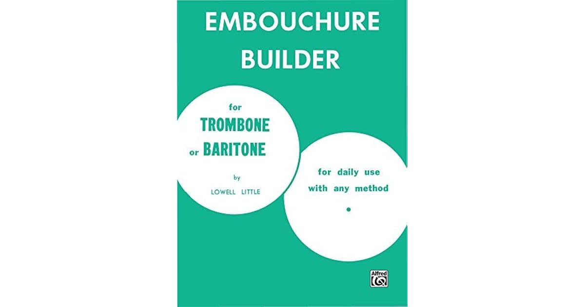The Embouchure Builder Trombone Part by Lowell Little