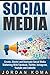 Social Media: Create, Master and Dominate Social Media Marketing with Facebook, Twitter, Instagram, Youtube and Linkedin