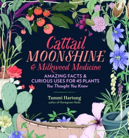 Cattail Moonshine & Milkweed Medicine: The Curious Stories of 43 Amazing North American Native Plants (Kindle Edition)