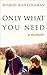Only What You Need: a memoir