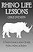 Rhino Life Lessons: 32 Timeless Lessons to Achieve Strength, Wisdom, Confidence, and Resilience