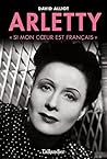 Arletty: Si mon cœur est français (BIOGRAPHIE) (French Edition)