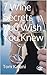 Wine Pairing: 7 Wine Secrets You Wish You Knew: How to Translate a Restaurants Wine List (France, Australia, California, New Zealand, Napa, Red, Champagne, ... you need to know about wine Book 1)
