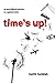 Time's Up! by Keith Farnish Time's Up! by Keith Farnish