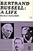 Bertrand Russell: A Life